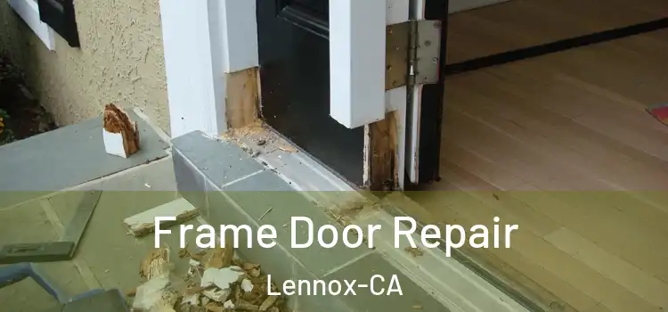  Frame Door Repair Lennox-CA