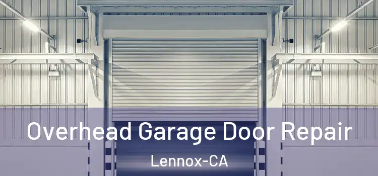 Overhead Garage Door Repair Lennox-CA