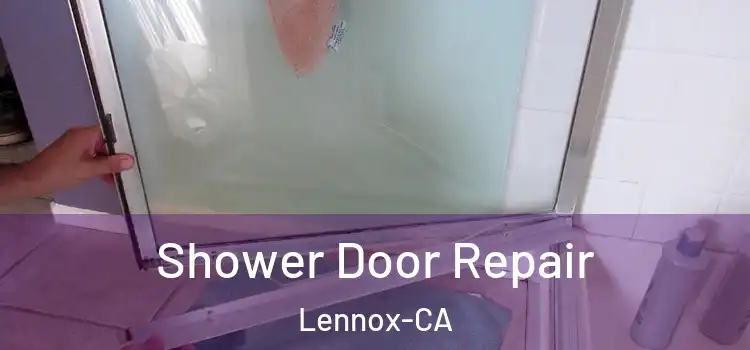 Shower Door Repair Lennox-CA